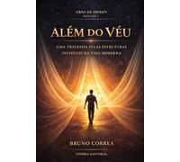 Além do Véu: Uma travessia pelas estruturas invisíveis da vida moderna