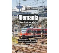 Alemania Tren Guía de viajes 2025: Viajes en tren regionales y de larga distancia por todo el país