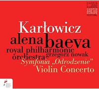 Alena Baeva; Royal Philharmonic Orchestra; Grzegorz Nowak - Karlowicz: Violin Concerto / Rebirth Symphony