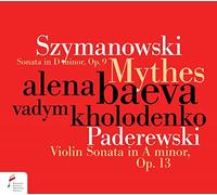 Alena Baeva; Vadym Kholodenko - Szymanowski: Sonata in D Major Op. 9, Mythes Op. 30 & Paderewski: Violin Sonata in A Minor Op. 13