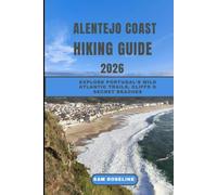 ALENTEJO COAST HIKING GUIDE 2026: Explore Portugal’s Wild Atlantic Trails, Cliffs & Secret Beaches (SUMMITS & TRAILS: GLOBAL HIKING GUIDES)