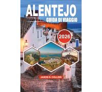 ALENTEJO Guida di viaggio 2026: Scopri il segreto meglio custodito del Portogallo con consigli da insider, itinerari per viaggi on the road, soggiorni ... principali attrazioni e una pianificazione