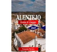 Alentejo Guida di viaggio 2027: Scopri città Medievali sulle Colline, Vigneti Leggendari, Foreste di Sughero, Spiagge Atlantiche e l'anima Autentica del Portogallo