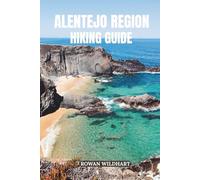 ALENTEJO REGION HIKING GUIDE: Discover Portugal’s Hidden Trails, Wild Coastlines and Timeless Villages - Updated for 2025-2026 Edition. (Trek the World: Essential Hiking Guide Series)