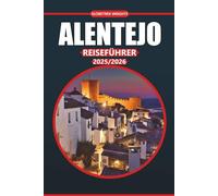 Alentejo Reiseführer 2025: Entdecken Sie malerische Dörfer, Weinberge, Küche, Strände und lokale Kultur im Süden Portugals