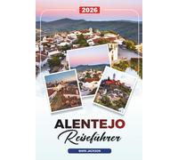 ALENTEJO REISEFÜHRER 2026: Entdecken Sie versteckte Schätze, historische Sehenswürdigkeiten, Reisetipps und unvergessliche Urlaubserlebnisse