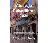 Alentejo Reiseführer 2026: Sichere, weitläufige Landschaft für Familien: Erkunden Sie Weinberge, entschleunigen Sie in Korkeichenwäldern und wandern ... Dörfer in Portugals ruhiger Region Alentejo.