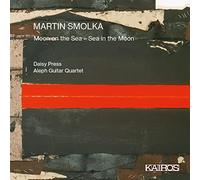 Aleph Guitar Quartet; Daisy Press - Martin Smolka: Moon on the Sea - Sea in the Moon