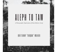 Aleph to Taw: A Photographic Exploration of Hebrew Proto-Semitic Script