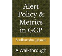 Alert Policy & Metrics in GCP: A Walkthrough