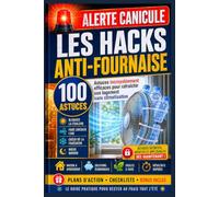 ALERTE CANICULE : Les Hacks Anti-Fournaise !: 100 x astuces incroyablement efficaces pour rafraîchir son logement sans climatisation, mieux dormir, bloquer la chaleur et rester au frais tout l’été !