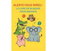 ALERTE FOUS RIRES ! Le livre de blagues pour enfants: Plus de 250 blagues amusantes sur les animaux pour rire, s'émerveiller et raconter - le livre ... parfait pour les enfants à partir de 5 ans !"