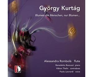Alessandra Rombola, Benedetto Boccuzzi, Hakon Thelin, Paolo Leonardi - György Kurtág: Blumen die Menschen, nur Blumen...