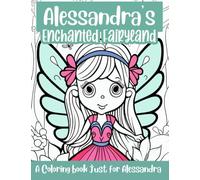 Alessandra's Enchanted Fairyland Personalized Coloring Book: A coloring book just for Alessandra