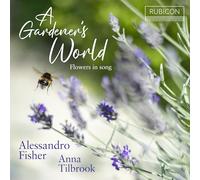Alessandro Fisher, Anna Tilbrook - A Gardner's World: Flowers In Song