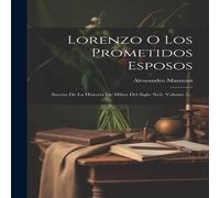 Alessandro Manzoni Lorenzo O Los Prometidos Esposos: Suceso De La Historia De Milan in White Alessandro Manzoni White