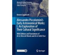 Alessandro Piccolomini’s Early Astronomical Works: I. An Exploration of Their Cultural Significance: With Editions and Translations of De la Sfera del ... Fisse (Historical & Cultural Astronomy)