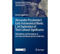 Alessandro Piccolomini’s Early Astronomical Works: I. An Exploration of Their Cultural Significance: With Editions and Translations of De la Sfera del ... Fisse (Historical & Cultural Astronomy)
