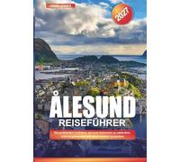 ALESUND REISEFÜHRER 2027: Ein praktischer Leitfaden, um neue Reiseziele zu entdecken, Geld zu sparen und jede Reise leichter zu machen
