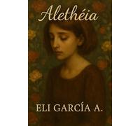 Alethéia: Poemas melancólicos desde mi verdad más profunda.