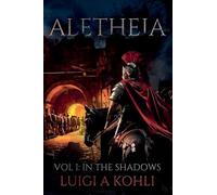 Aletheia: Vol I: In The Shadows (A Ben-Hur Saga)