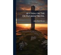 Alethia; or The Outspoken Truth..