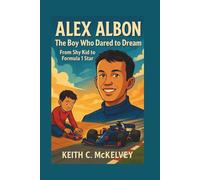 ALEX ALBON: The Boy Who Dared To Dream - From Shy Kid To Formula 1 Star