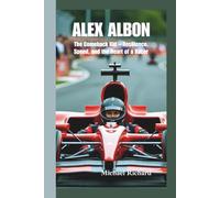 ALEX ALBON: The Comeback Kid - Resilience, Speed, and the Heart of a Racer