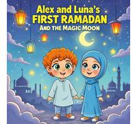Alex and Luna’s First Ramadan and the Magic Moon