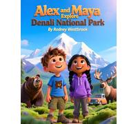Alex and Maya Explore Denali National Park: Exploring National Parks Series
