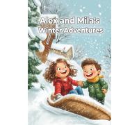 ALEX AND MILA'S WINTER ADVENTURES: Nature, Friendship, and Winter Wonder