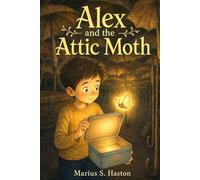 Alex and the Attic Moth: A story where every choice is yours to make.: 5 (Interactive Illustrated Adventures for Kids Ages 6-8: Choose What Happens Next)