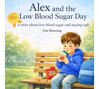 Alex and the Low Blood Sugar Day: A story about low blood sugar and staying safe (Alex's Diabetes Journey)
