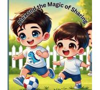 Alex and the Magic of Sharing (The Adventure of Little Alex)