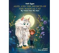 Alex and the Secrets of the Magical Cat Vol 1: My friend from the stars
