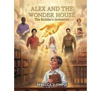 Alex and the Wonderhouse: The Builder's Invitation