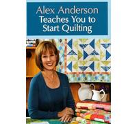 Alex Anderson Teaches You to Start Quilting: At Home with the Experts #18