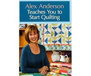Alex Anderson Teaches You to Start Quilting: At Home with the Experts #18