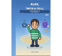 ALEX, ARTIE & TELLI: A Kid’s Guide to AI (Artificial Intelligence)