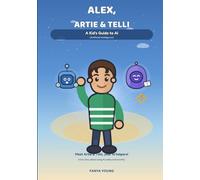 ALEX, ARTIE & TELLI: A Kid’s Guide to AI (Artificial Intelligence)