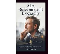 Alex Boissonneault Biography: Quebec’s Rising Voice for Ideas and Change