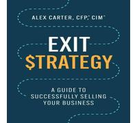 Alex Carter Exit Strategy : A Guide to Successfully Selling Your Business in White Alex Carter White