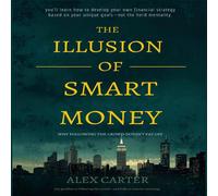 Alex Carter The Illusion of Smart Money: Why Following the Crowd Doesn't Pay Alex Carter Multicolor