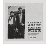 Alex Caton - Never Take a Daisy Down the Mine