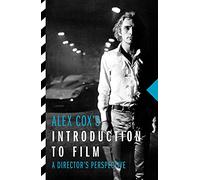 Alex Cox's Introduction to Film : A Director's Perspective