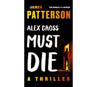 Alex Cross Must Die: A Thriller: 29 (Alex Cross Novels)