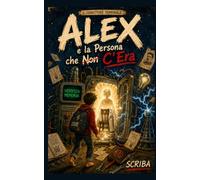 Alex e la Persona che Non C’Era: Il Correttore Temporale - Volume 3