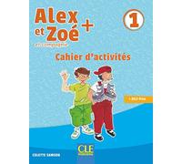 Alex et Zoé + 1: Cahier d'activités: Cahier d'activites 1
