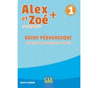 Alex et Zoé + 1: Guide pédagogique: Guide pedagogique 1