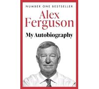 Alex Ferguson - My Autobiography The autobiography of the legendary - O245z